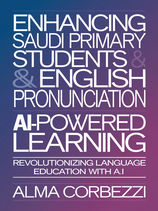 Title details for Enhancing Saudi Primary Students & English Pronunciation with AI-Powered Learning by Alma Corbezzi - Available